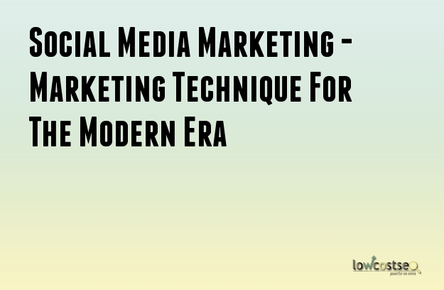 Social Media Marketing - Marketing Technique For The Modern Era