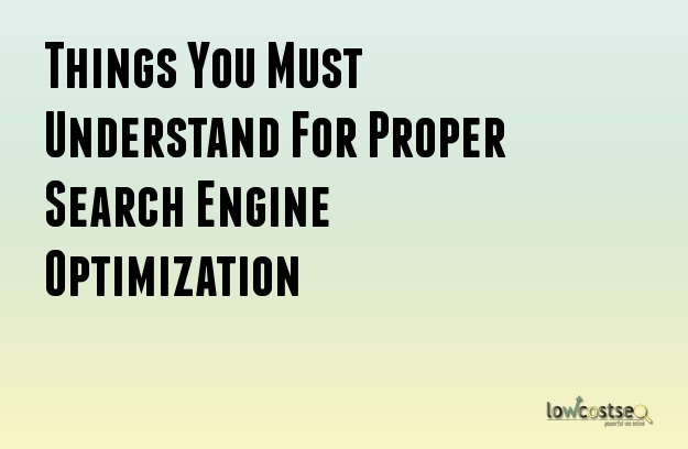 Things You Must Understand For Proper Search Engine Optimization