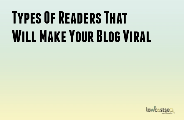 Types Of Readers That Will Make Your Blog Viral