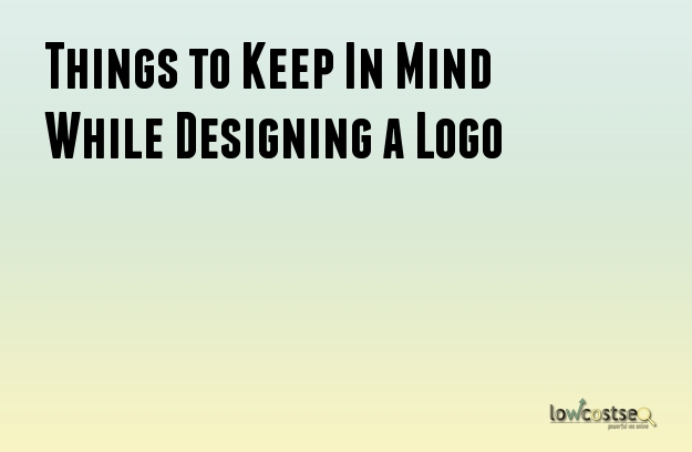 Things to Keep In Mind While Designing a Logo