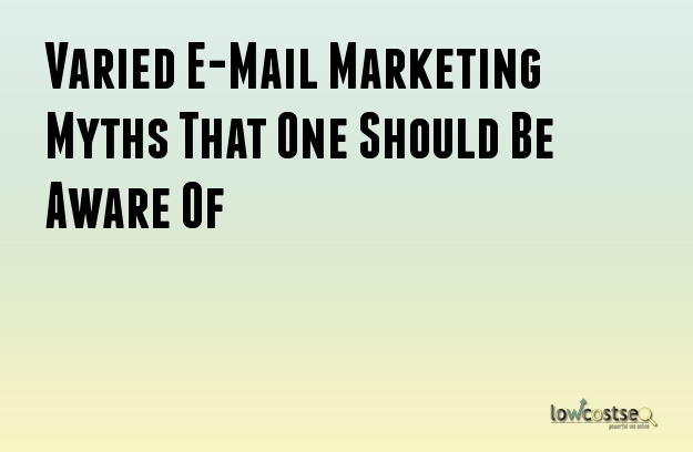 Varied E-Mail Marketing Myths That One Should Be Aware Of