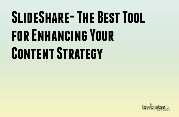 SlideShare- The Best Tool for Enhancing Your Content Strategy