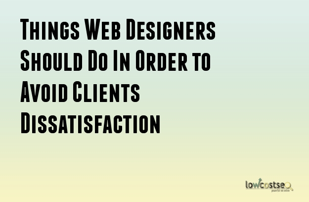 Things Web Designers Should Do In Order to Avoid Clients Dissatisfaction