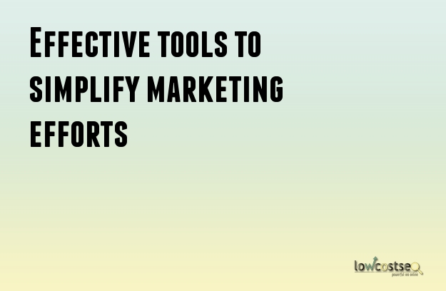 Effective tools to simplify marketing efforts Effective tools to simplify marketing efforts