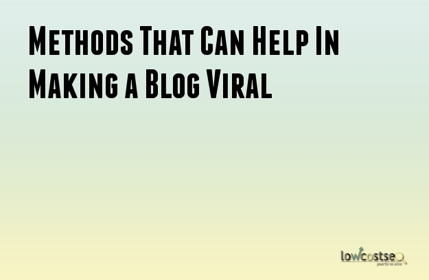 Methods That Can Help In Making a Blog Viral