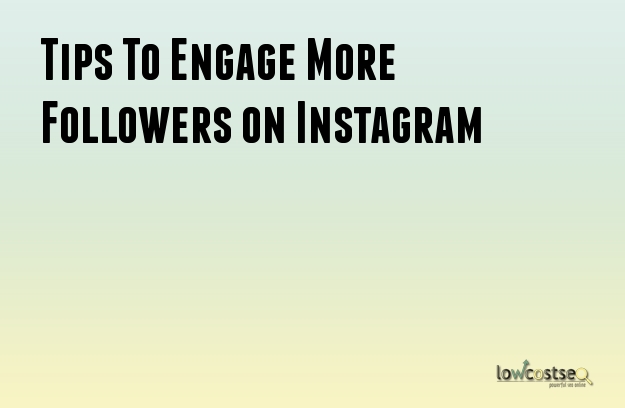 Tips To Engage More Followers on Instagram Tips To Engage More Followers on Instagram