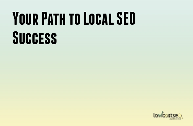 Your Path to Local SEO Success