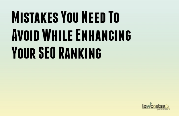 Mistakes You Need To Avoid While Enhancing Your SEO Ranking