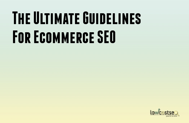 The Ultimate Guidelines For Ecommerce SEO The Ultimate Guidelines For Ecommerce SEO