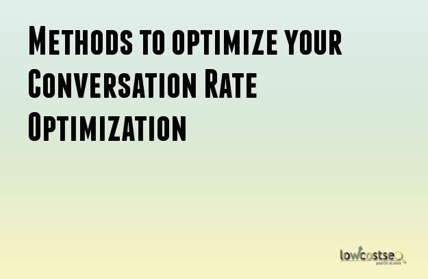 Methods to optimize your Conversation Rate Optimization