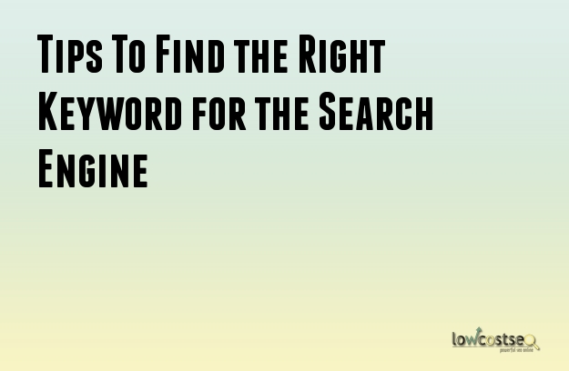 Tips To Find the Right Keyword for the Search Engine