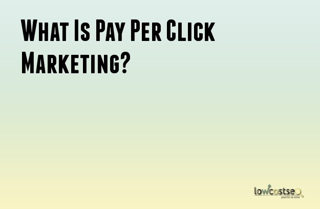 What Is Pay Per Click Marketing?