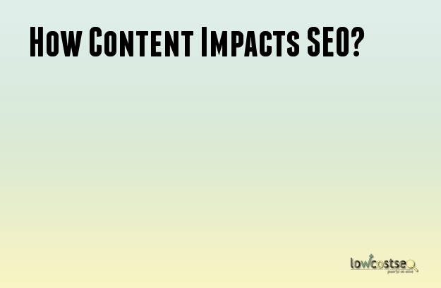 How Content Impacts SEO?