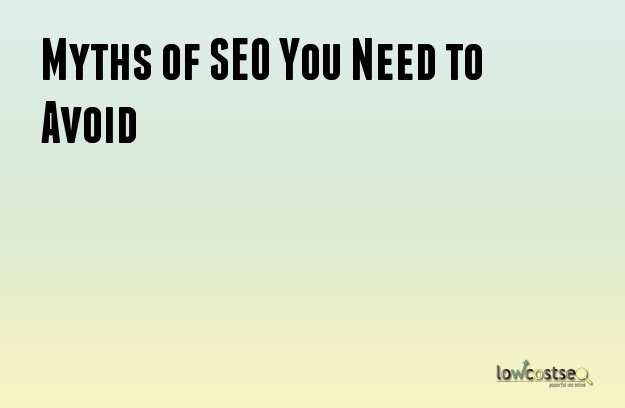 Myths of SEO You Need to Avoid Myths of SEO You Need to Avoid
