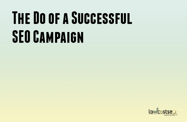 The Do of a Successful SEO Campaign The Do of a Successful SEO Campaign