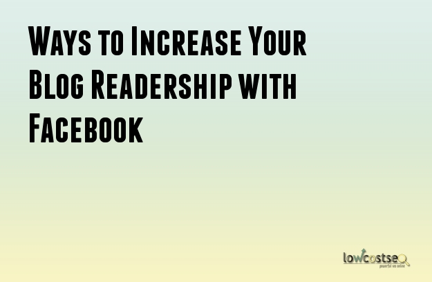 Ways to Increase Your Blog Readership with Facebook