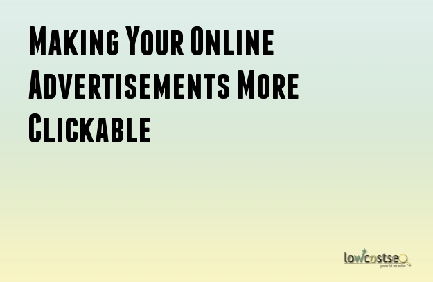 Making Your Online Advertisements More Clickable