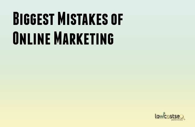 Biggest Mistakes of Online Marketing Biggest Mistakes of Online Marketing
