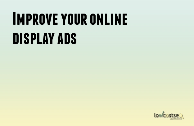 Improve your online display ads