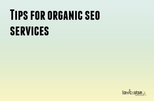 Tips for organic seo services Tips for organic seo services