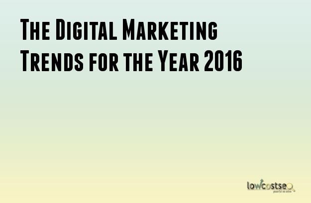 The Digital Marketing Trends for the Year 2016