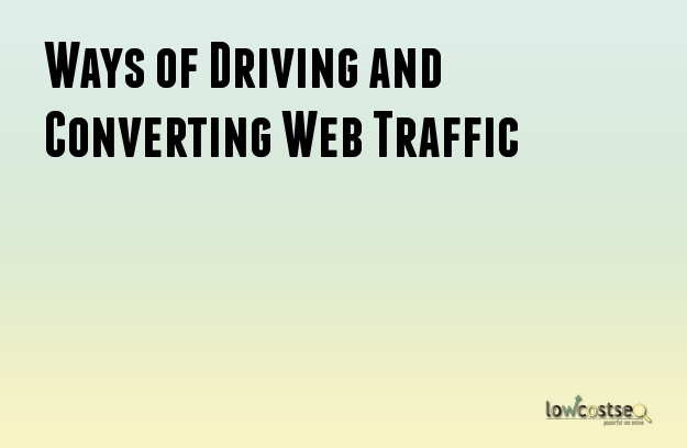 Ways of Driving and Converting Web Traffic Ways of Driving and Converting Web Traffic