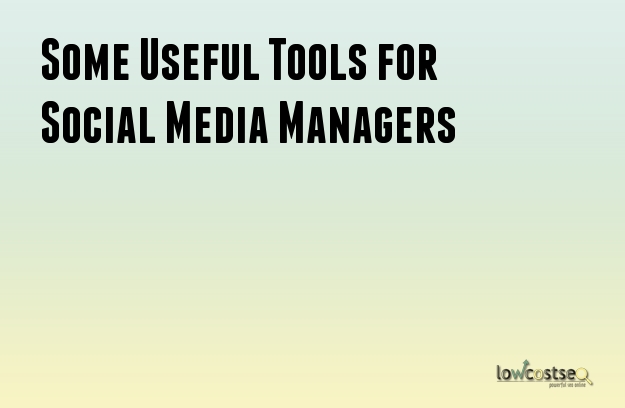 Some Useful Tools for Social Media Managers