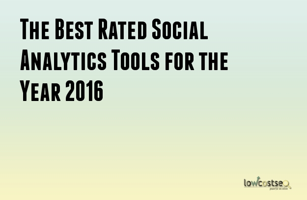 The Best Rated Social Analytics Tools for the Year 2016 The Best Rated Social Analytics Tools for the Year 2016