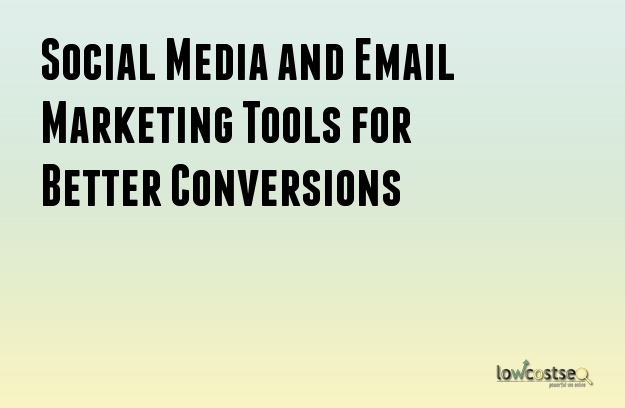Social Media and Email Marketing Tools for Better Conversions