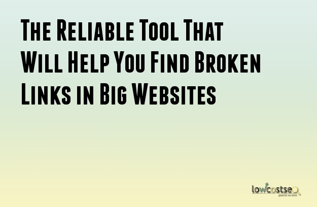 The Reliable Tool That Will Help You Find Broken Links in Big Websites The Reliable Tool That Will Help You Find Broken Links in Big Websites
