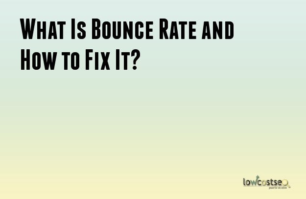 What Is Bounce Rate and How to Fix It?
