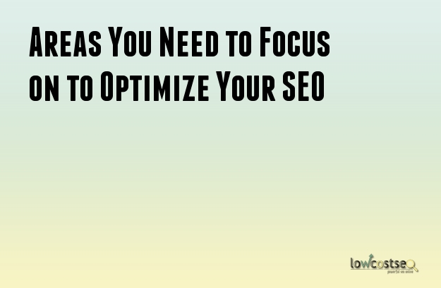 Areas You Need to Focus on to Optimize Your SEO