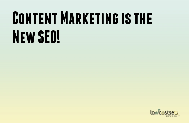 Content Marketing is the New SEO! Content Marketing is the New SEO!