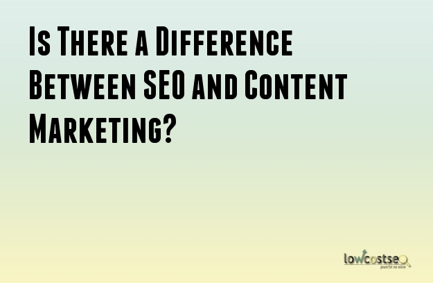 Is There a Difference Between SEO and Content Marketing? Is There a Difference Between SEO and Content Marketing?