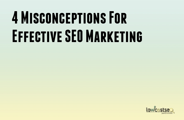 4 Misconceptions For Effective SEO Marketing