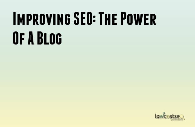 Improving SEO: The Power Of A Blog