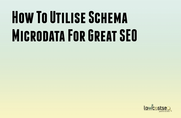 How To Utilise Schema Microdata For Great SEO