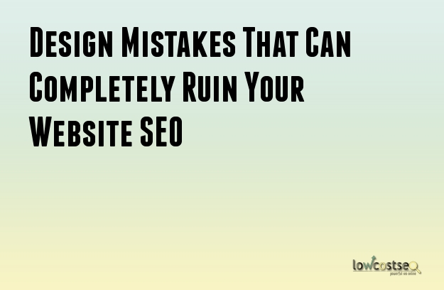 Design Mistakes That Can Completely Ruin Your Website SEO