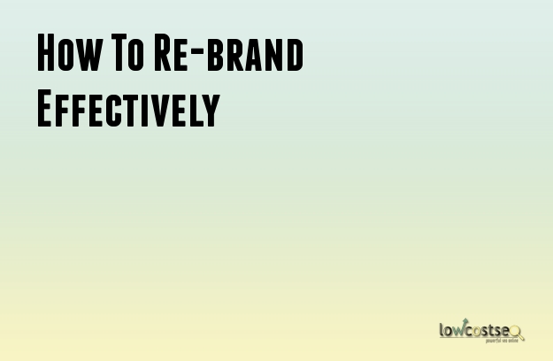 How To Re-brand Effectively