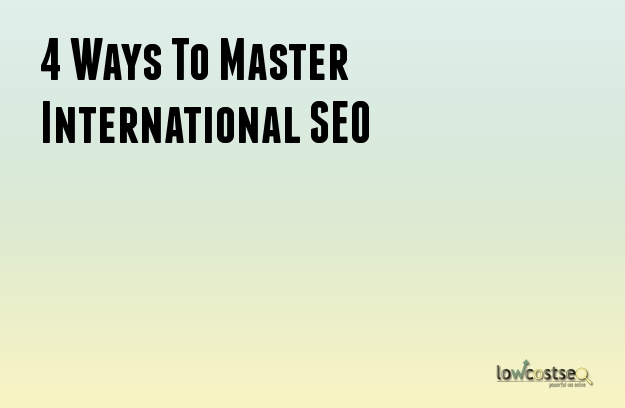 4 Ways To Master International SEO