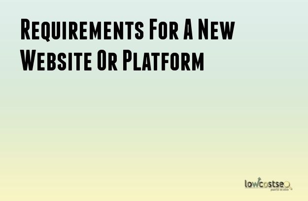 Requirements For A New Website Or Platform Requirements For A New Website Or Platform