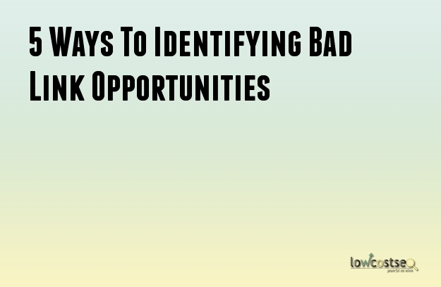 5 Ways To Identifying Bad Link Opportunities
