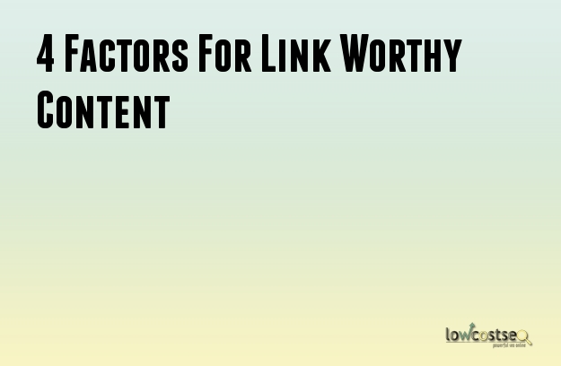 4 Factors For Link Worthy Content