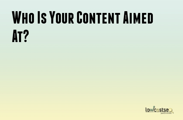 Who Is Your Content Aimed At?