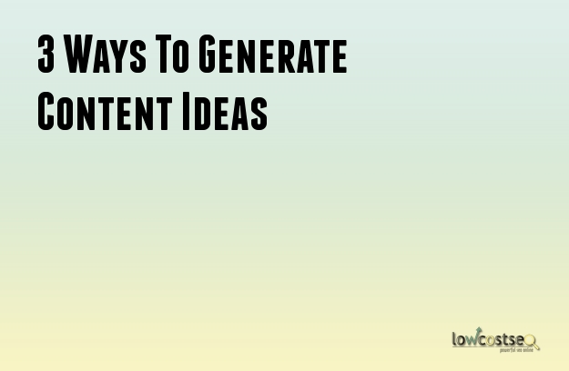 3 Ways To Generate Content Ideas
