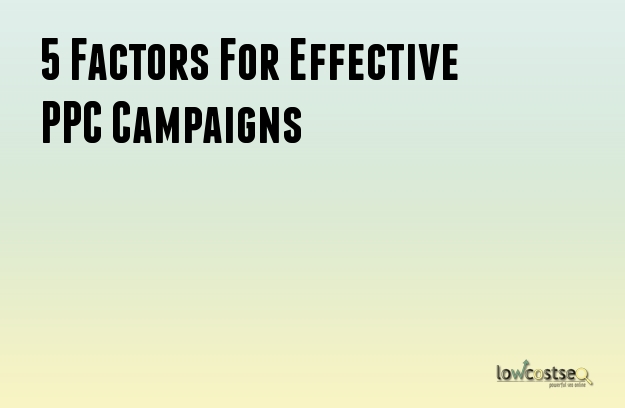5 Factors For Effective PPC Campaigns