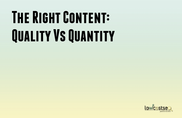 The Right Content: Quality Vs Quantity The Right Content: Quality Vs Quantity