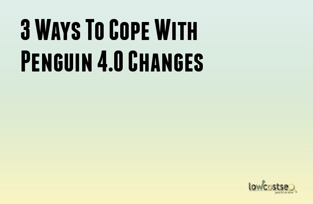 3 Ways To Cope With Penguin 4.0 Changes