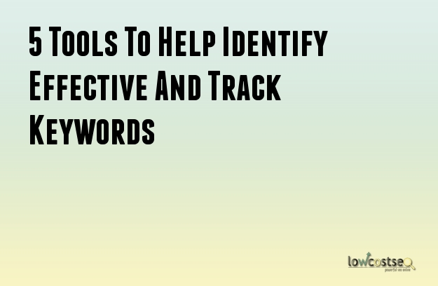 5 Tools To Help Identify Effective And Track Keywords