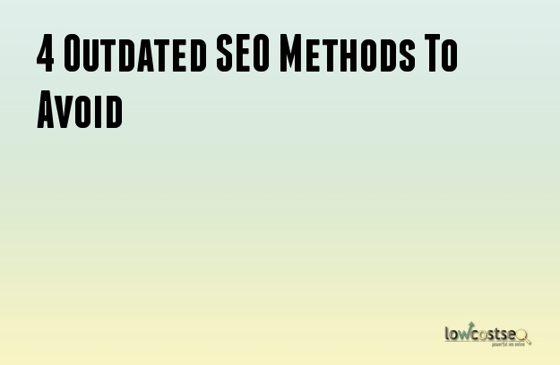 4 Outdated SEO Methods To Avoid